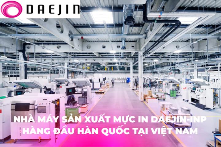 Nhà Máy Sản Xuất Mực In Daejin-INP hàng đầu Hàn Quốc tại Việt Nam