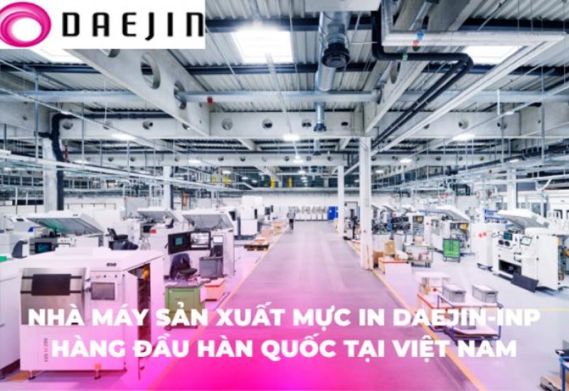 Nhà Máy Sản Xuất Mực In Daejin-INP hàng đầu Hàn Quốc tại Việt Nam